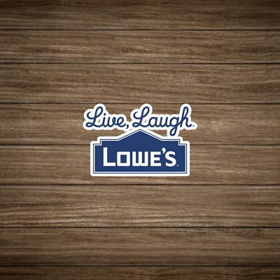 Live, Laugh, Lowe's - Funny Home Improvement Store Parody Decal Sticker #1921