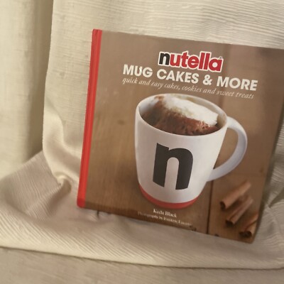 Nutella Mug Cakes & More : Quick Easy Cakes,Cookies,Sweet Treats Reference Book