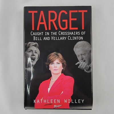 Target: Caught in the Crosshairs of Bill and Hillary Clinton by Kathleen Willey
