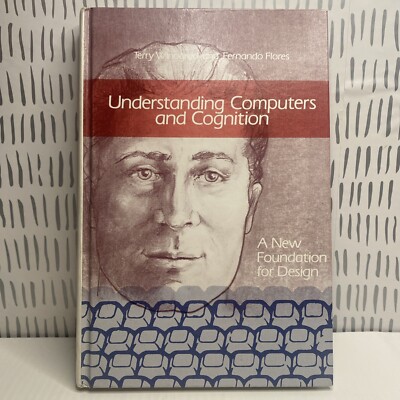 Understanding Computers and Cognition: A New Foundation for Design HC 1988