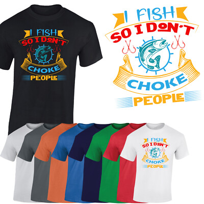 I Fish So I Don't Choke People Mens T-Shirt  Funny Fishing Hunter Gift T Shirt