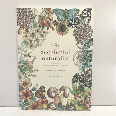The Accidental Naturalist : Exploring the Flora and Fauna of San Francisco...