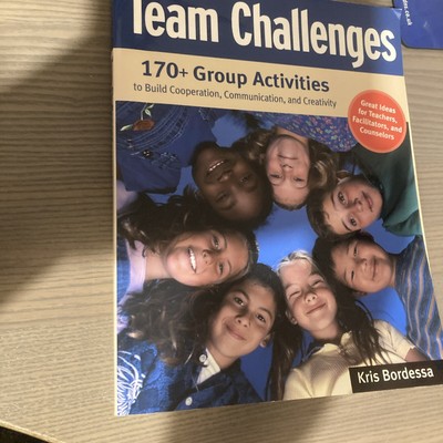 Team Challenges: 170+ Group Activities to Build Cooperation, Communication,...