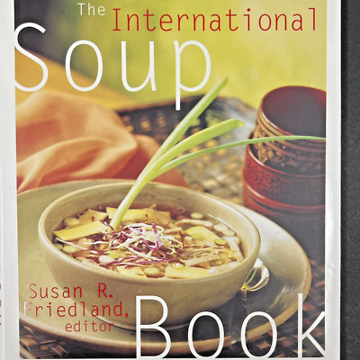 The International Soup Book by Susan R. Friedland (1998, Hardcover Cookbook)