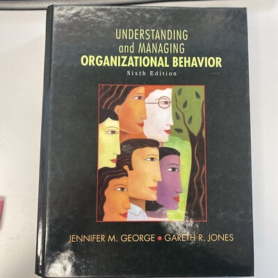 Understanding and Managing Organizational Behavior by Jennifer George and Gareth