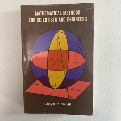 MATHEMATICAL METHODS FOR SCIENTISTS & ENGINEERS    by Lloyd P, Smith   1961 PB