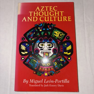 Aztec Thought and Culture : A Study of the Ancient Nahuatl Mind by Miguel...