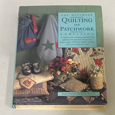The Ultimate Quilting and Patchwork Companion Isabel Stanley & Jenny Watson 2003