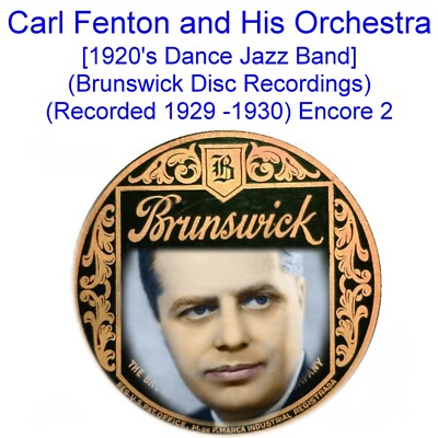 Carl Fenton and His Orchestra (1920s Dance Band) [Rec1929 -1930] Listen Enc 2 CD