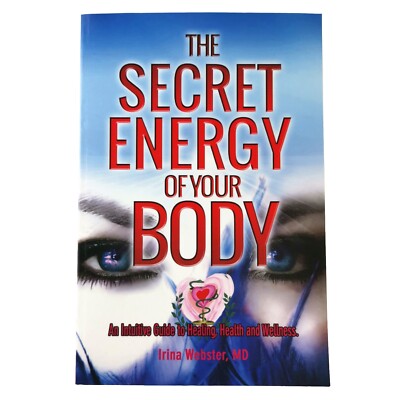 The Secret Energy of your Body: Irina Webster, MD - Intuitive Healing Power PB