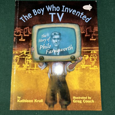 The Boy Who Invented TV: The Story of Philo Farnsworth by Kathleen Krull