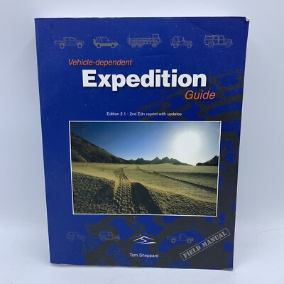Vehicle-Dependent Expedition Guide 2nd Ed. Reprint Field Manual by Tom Sheppard