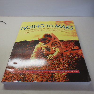 Going to Mars The Stories of the people Behind NASA's Mars Missions Past Present