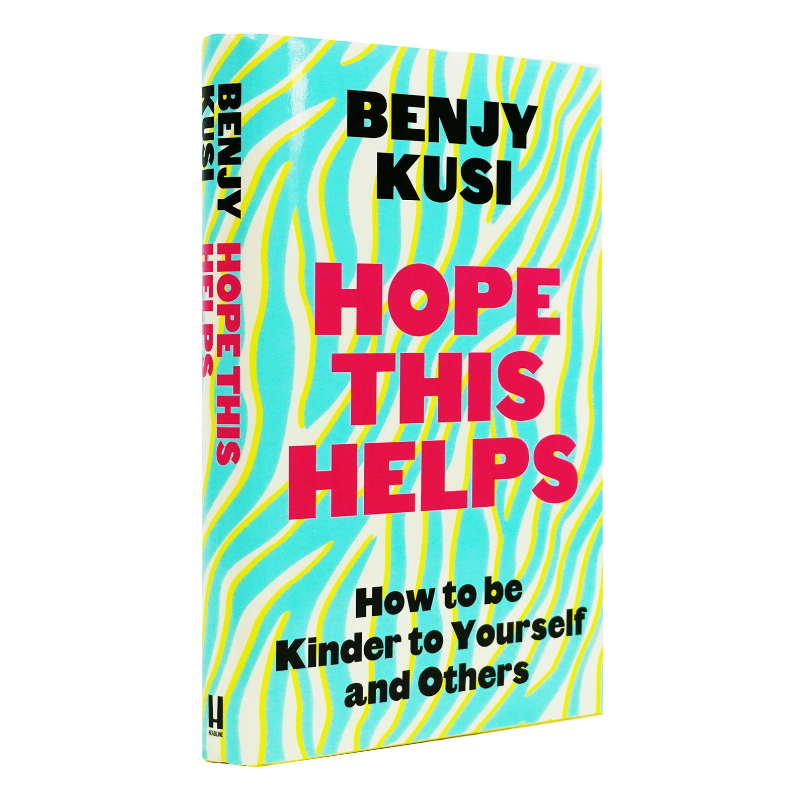 Hope this Helps by Benjy Kusi: How to be Kinder to Yourself and Others - HB