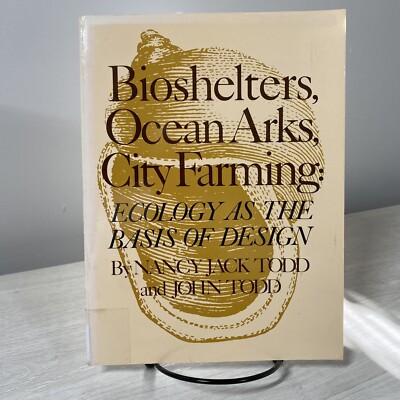 Bioshelters, Ocean Arks, City Farming: Ecology As the Basis of Design PB ExLib