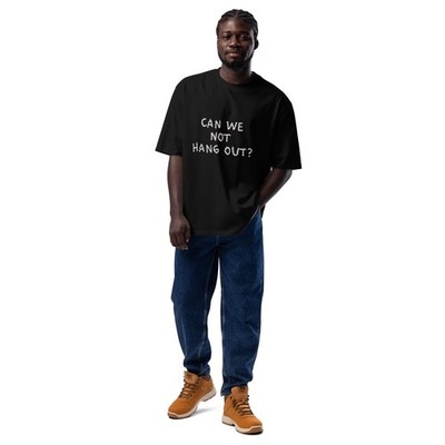 Can We Not Hang Out T-Shirt Oversized Funny Heavyweight Sarcastic Introvert Tee