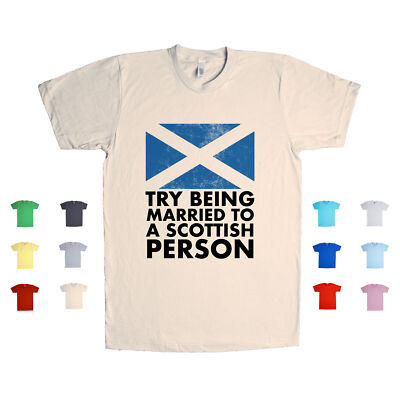 Try Being Married To A Scottish Person Europe Country Funny Love Unisex T Shirt