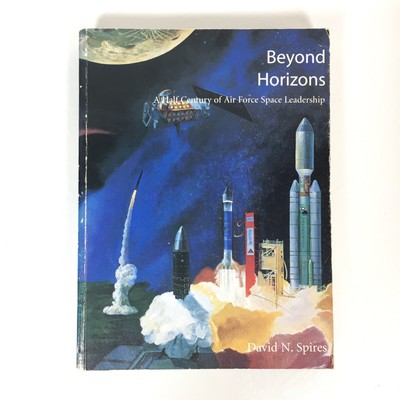 Beyond Horizons: A Half Century of Air Force Space Leadership PB David N Spires