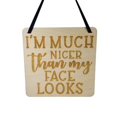 Much Nicer Than Face Looks Sign - Wood Laser Engraved Gift 5'' Square Wall Hang