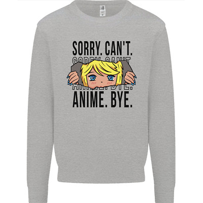 Sorry Cant Anime Bye Funny Anti-Social Mens Sweatshirt Jumper