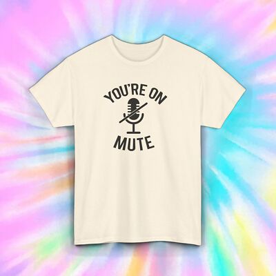 You're On Mute Shirt | Funny Work from Home Tee | Humorous Gift
