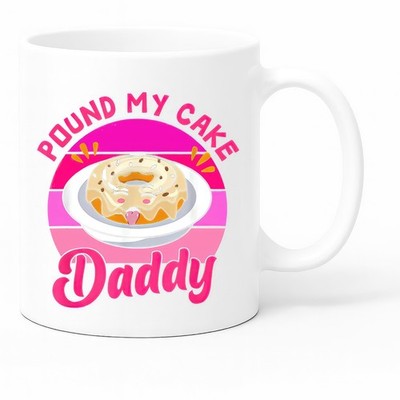 Pound My Cake Daddy Funny Rude Naughty Cat Gift Coffee Tea 11oz, White Ceramic