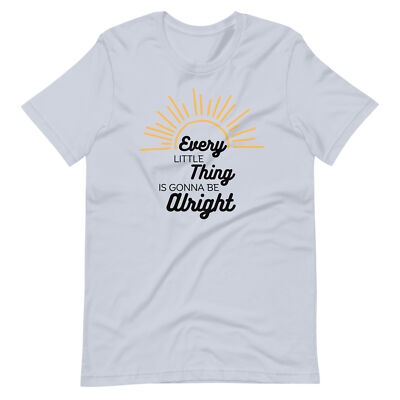 Every Little Thing Is Gonna Be Alright Unisex T-shirt S,M,L,XL,2X,3X,4X
