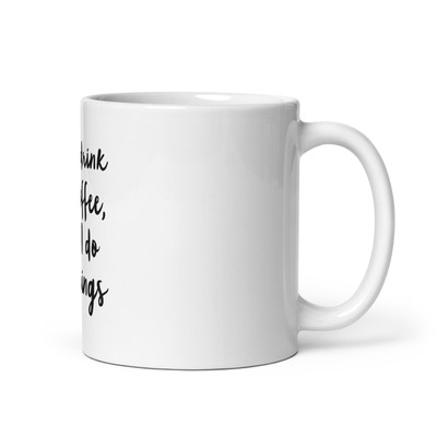 First I Drink the Coffee Mug