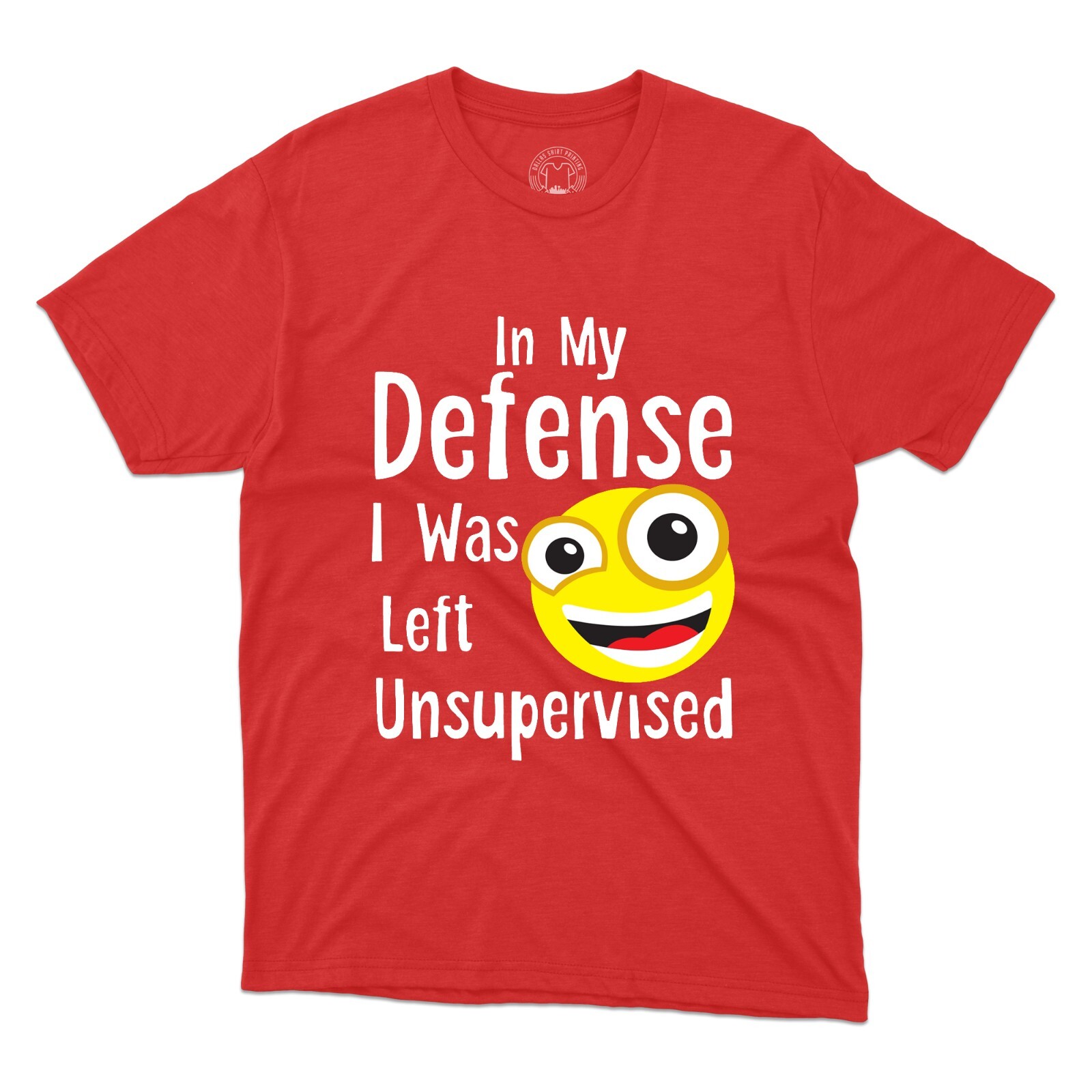 In My Defense I Was Left Unsupervised Funny Sarcastic Joke Printed Tee T shirts