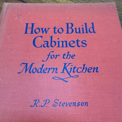 How To Build Cabinets For The Modern Kitchen R.P. Stevenson & Drawings 1962