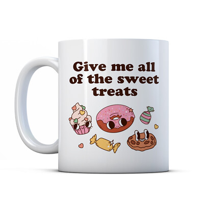 Give Me All Of The Sweet Treats - Sugar Addict Mug Gift