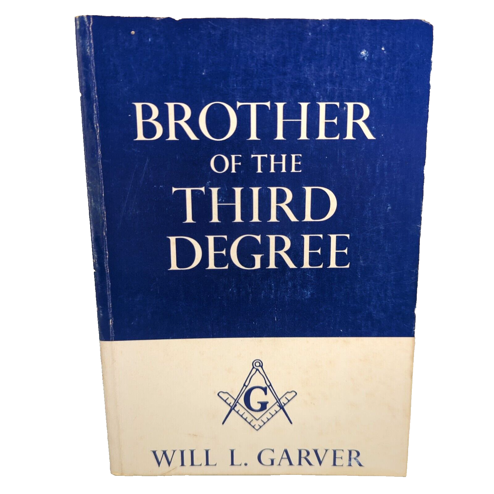 Brother Of The Third Degree by Will L Garver