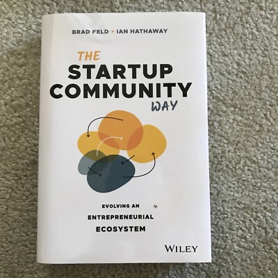 The Startup Community Way : Evolving an Entrepreneurial Ecosystem by Ian...