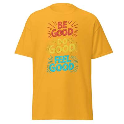 Be Good Do Good Feel Good | Motivational T-Shirt