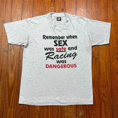 Vintage Remember When Sex Was Safe And Racing Was Dangerous Shirt Size Large 90s