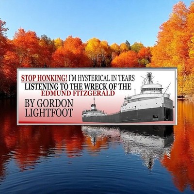 Stop Honking! I'm crying to 'The Wreck of the Edmund Fitzgerald' by Gordon Ligh