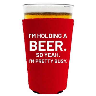 I'm Holding A Beer Pint Glass Coolie; Neoprene, Collapsible