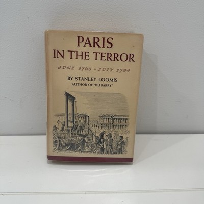 Paris in the Terror: June 1793 - July 1794 by Stanley Loomis 1st Edition HCDJ