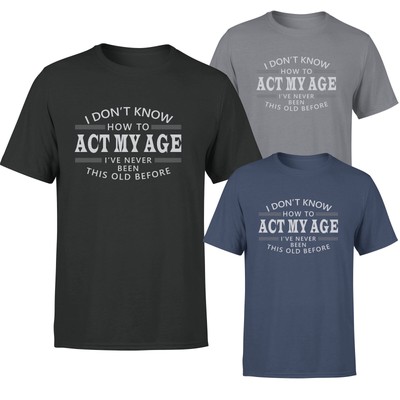 I Dont Know How To Act My Age Mens Womens T Shirt Funny Novelty  Tee #2