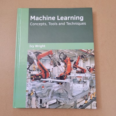 New Machine Learning Concepts, Tools and Techniques Ivy Wright Hardcover Book