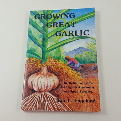 Growing Great Garlic The Definitive Guide for Organic Gardeners and Small Farm