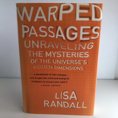 Warped Passages: Unraveling the Mysteries of the Universe's Hidden Dimensions...