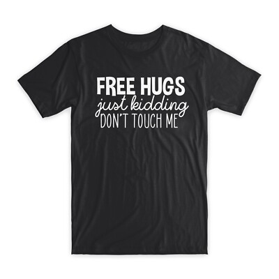 Free Hugs Just Kidding Don't Touch Me T-Shirt Premium Cotton Funny Tees Gift NEW