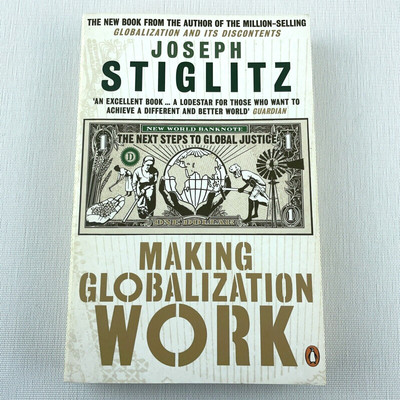 Making Globalization Work The Next Steps to Global Justice by Joseph Stiglitz