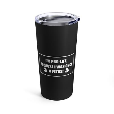 I'm Pro Life Anti-Abortion 20oz Tumbler