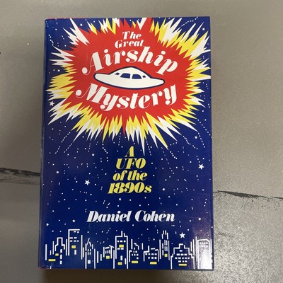 1st Edition: The Great Airship Mystery: A UFO of the 1890s By Daniel Cohen 1981