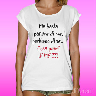 T-Shirt Donna Woman Phrase Basta Parlare Di Te Cosa Pensi Di Me Idea Regalo