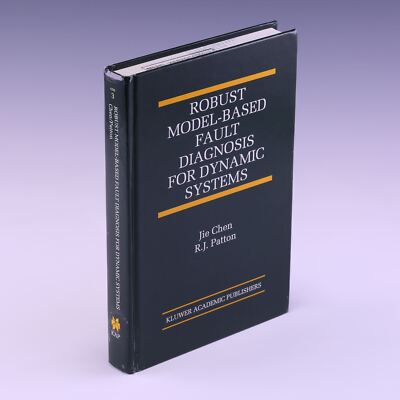 Robust Model-Based Fault Diagnosis for Dynamic Systems by Jie Chen & R.J. Patton