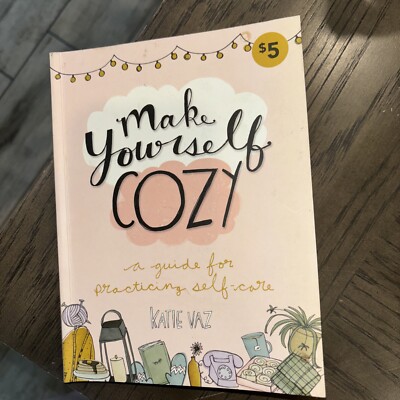Make Yourself Cozy : A Guide for Practicing Self-Care by Katie Vaz (2018, Trade
