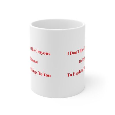 I Don't Have The Crayons Or Patience To Explain Things To You Mug
